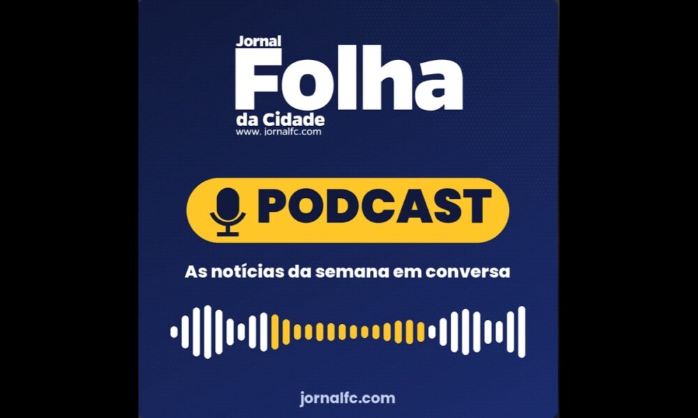 Podcast Folha da Cidade – Edição 402